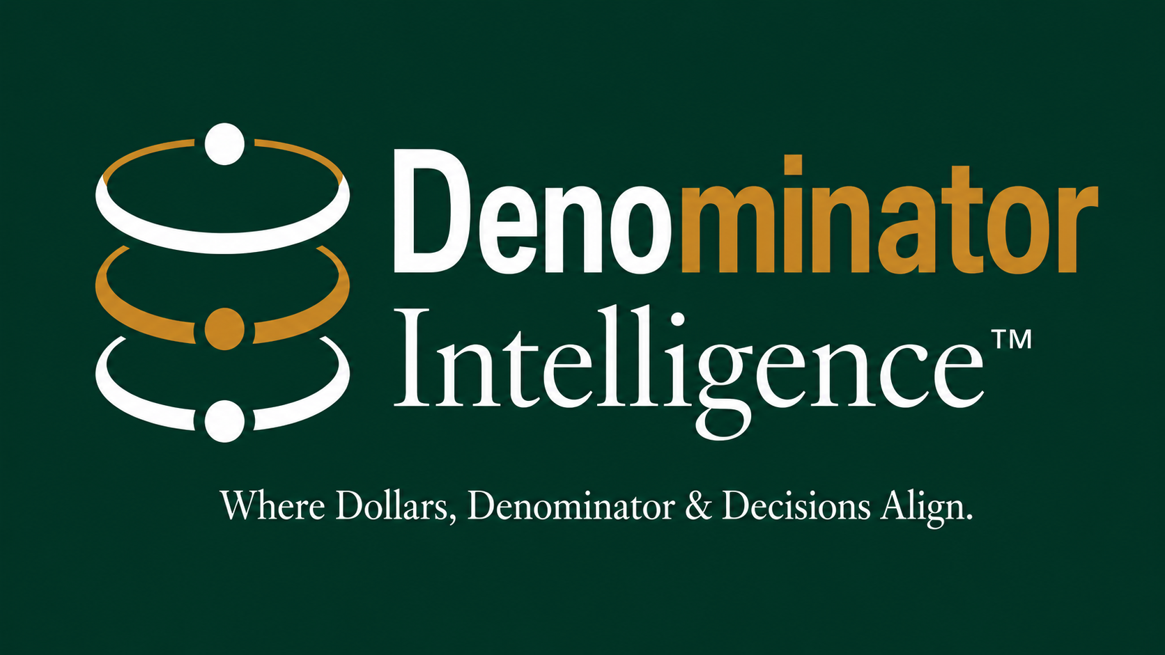 Denominator Intelligence™ — Where Dollars, Denominator & Decisions Align